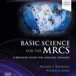 Basic Science for the MRCS A Revision Guide for Surgical Trainees 4th Edition