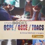 A Practical Guide to OSPE/OSCE/TOACS and Clinical Methods in Surgery
