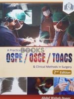 A Practical Guide to OSPE/OSCE/TOACS and Clinical Methods in Surgery