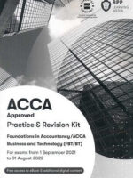 BPP ACCA F1/FIA Business and Technology (FBT/BT) Practice and Revision Kit 2021-2022