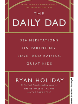 The Daily Dad: 366 Meditations on Parenting, Love, and Raising Great Kids by Ryan Holiday
