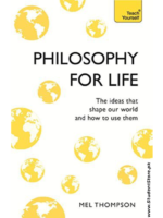 Philosophy for Life: Teach Yourself: The Ideas That Shape Our World and How To Use Them by Mel Thompson