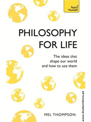 Philosophy for Life: Teach Yourself: The Ideas That Shape Our World and How To Use Them by Mel Thompson