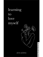 Learning To Love Myself by Alex Aubrey