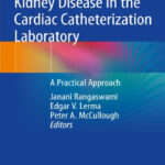 Kidney Disease in the Cardiac Catheterization Laboratory: A Practical Approach 1st ed. 2020 Edition, Kindle Edition