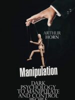 Manipulation Dark Psychology to Manipulate and Control People