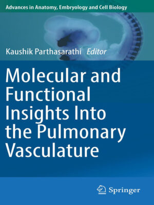 Molecular and Functional Insights Into the Pulmonary Vasculature (Advances in Anatomy, Embryology and Cell Biology Book 228) 1st ed. 2018 Edition, Kindle Edition