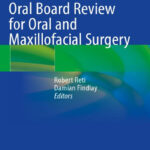 Oral Board Review for Oral and Maxillofacial Surgery: A Study Guide for the Oral Boards 1st ed. 2021 Edition