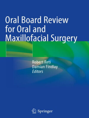 Oral Board Review for Oral and Maxillofacial Surgery: A Study Guide for the Oral Boards 1st ed. 2021 Edition