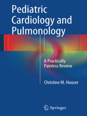 Pediatric Cardiology and Pulmonology: A Practically Painless Review 2014th Edition, Kindle Edition