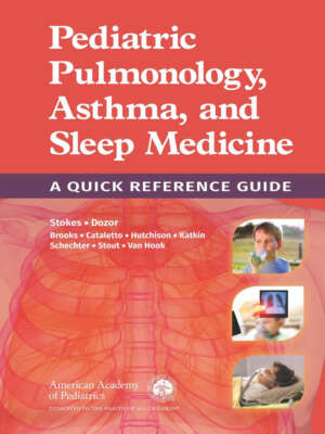 Pediatric Pulmonology, Asthma, and Sleep Medicine: A Quick Reference Guide 1st Edition