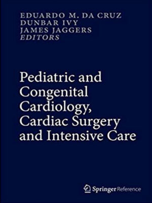 Pediatric and Congenital Cardiology Cardiac Surgery and Intensive Care 6 Vol Set