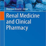 Renal Medicine and Clinical Pharmacy (Advanced Clinical Pharmacy - Research, Development and Practical Applications Book 1)  1st ed. 2020 Edition, Kindle Edition