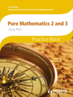 Cambridge International AS & A Level Pure Mathematics 2 & 3 Practice Book