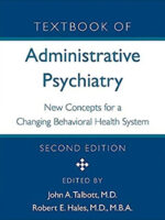 Textbook of Administrative Psychiatry: New Concepts for a Changing Behavioral Health System 2nd Edition