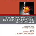 The Head and Neck Cancer Patient: Perioperative Care and Assessment, An Issue of Oral and Maxillofacial Surgery Clinics of North America (The Clinics: Dentistry Book 30) 1st Edition, Kindle Edition