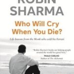 Who Will Cry When You Die by Robin Sharma
