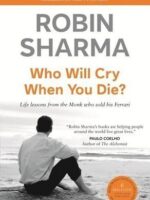 Who Will Cry When You Die by Robin Sharma