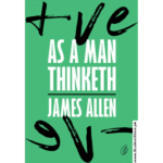 As a Man Thinketh by James Allen